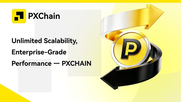 无限扩展性，企业级性能 —— PXCHAIN